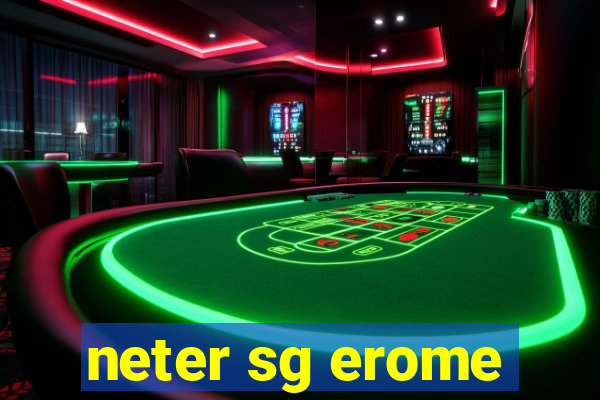 neter sg erome