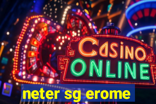 neter sg erome