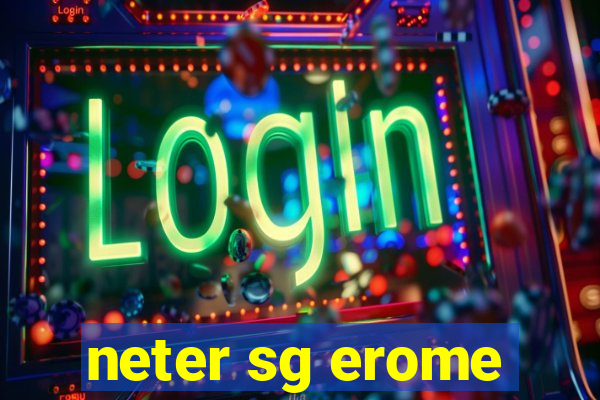 neter sg erome