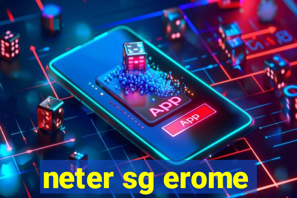 neter sg erome