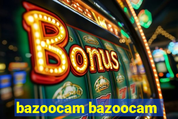 bazoocam bazoocam