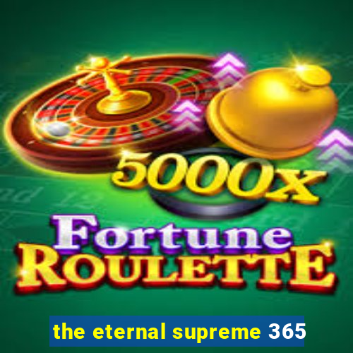 the eternal supreme 365