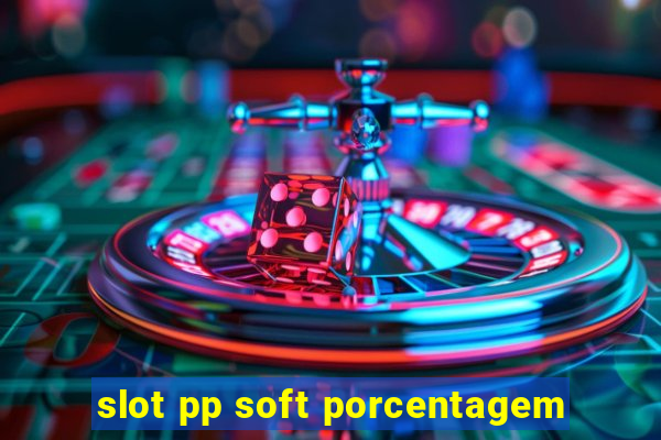 slot pp soft porcentagem