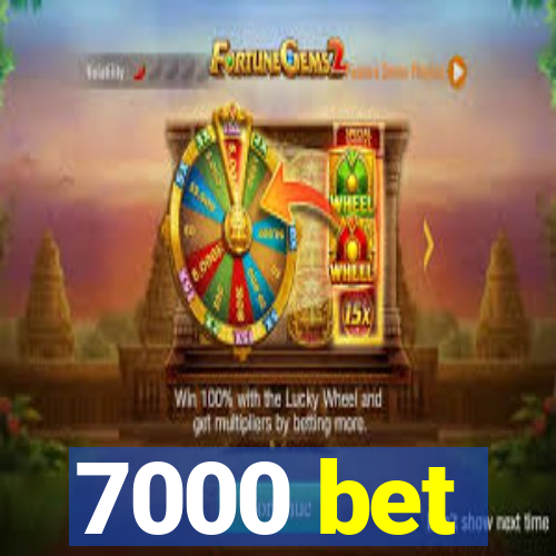 7000 bet