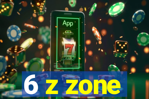 6 z zone