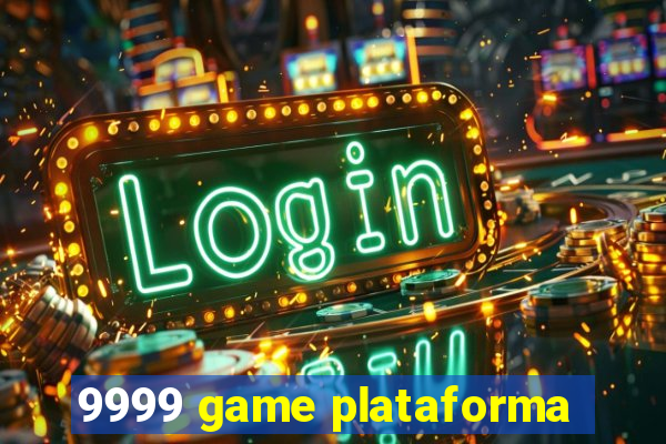 9999 game plataforma