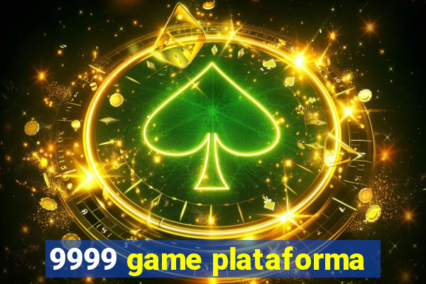 9999 game plataforma