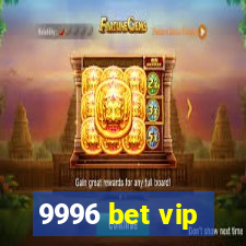 9996 bet vip