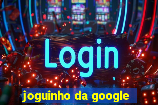 joguinho da google