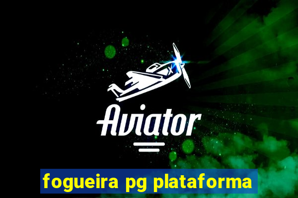 fogueira pg plataforma