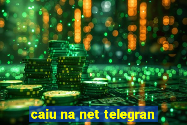 caiu na net telegran