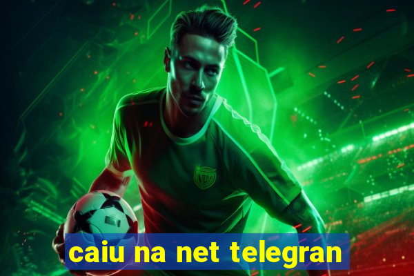 caiu na net telegran