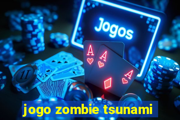 jogo zombie tsunami