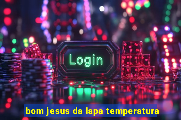 bom jesus da lapa temperatura