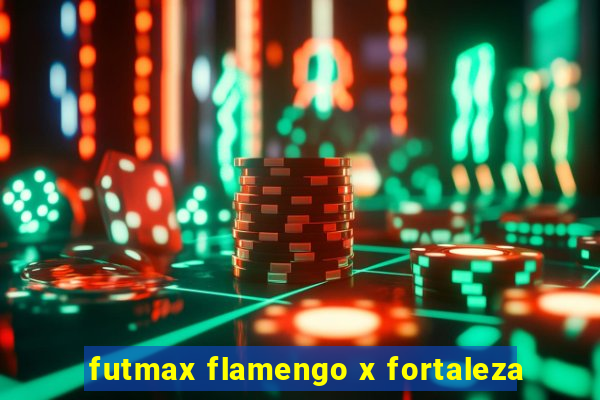 futmax flamengo x fortaleza