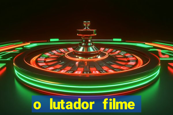 o lutador filme completo dublado mega filmes