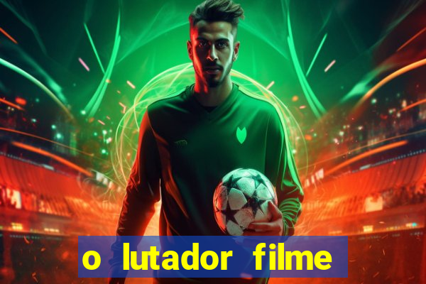 o lutador filme completo dublado mega filmes