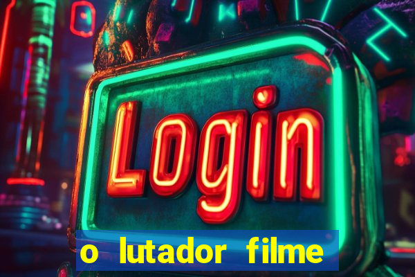 o lutador filme completo dublado mega filmes