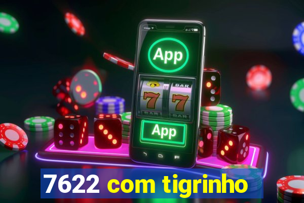 7622 com tigrinho