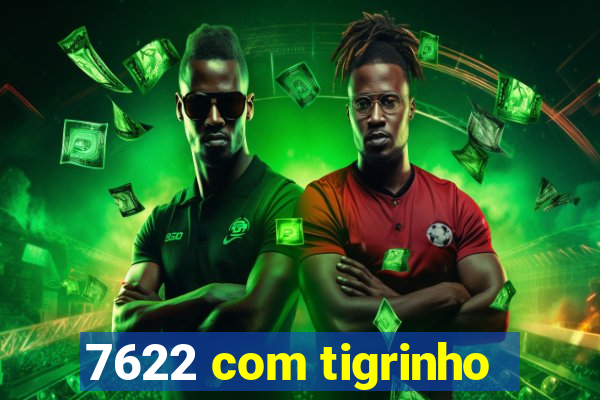 7622 com tigrinho