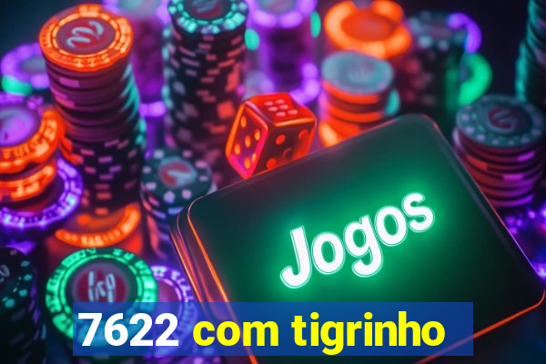 7622 com tigrinho