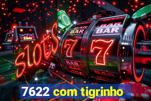 7622 com tigrinho