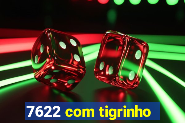 7622 com tigrinho