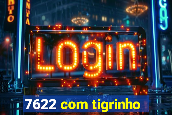 7622 com tigrinho