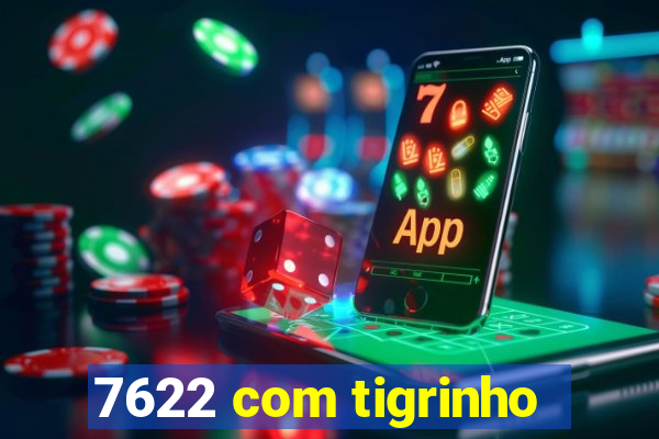 7622 com tigrinho