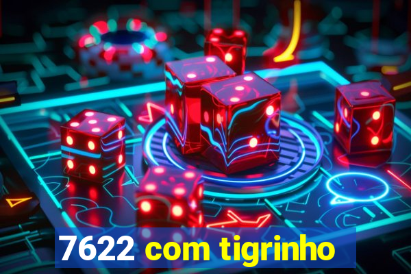 7622 com tigrinho