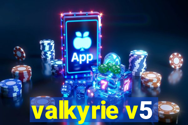 valkyrie v5