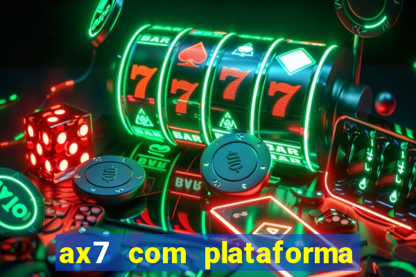 ax7 com plataforma de jogos