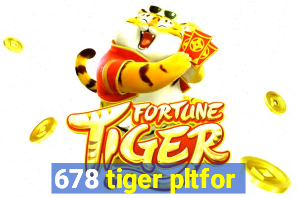 678 tiger pltfor