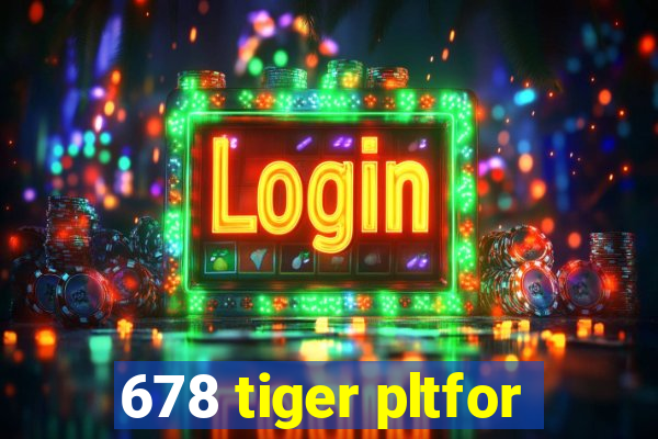 678 tiger pltfor