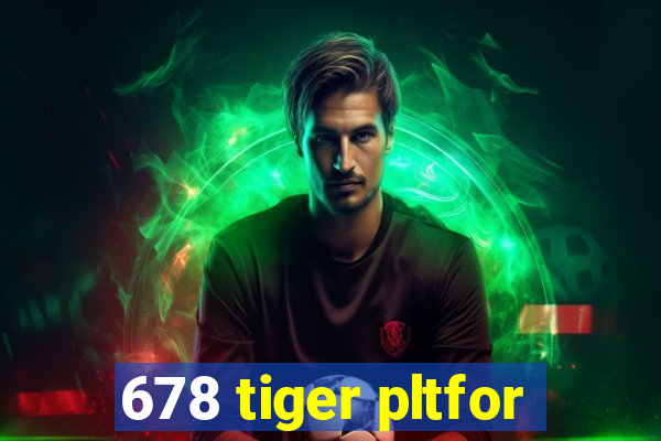 678 tiger pltfor