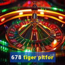 678 tiger pltfor