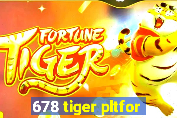 678 tiger pltfor