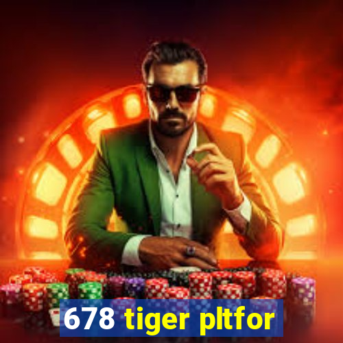 678 tiger pltfor