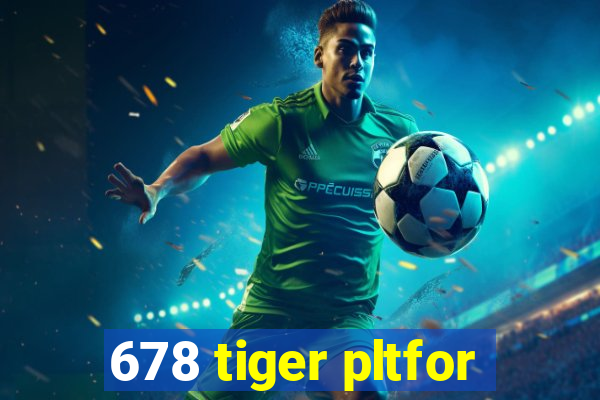 678 tiger pltfor