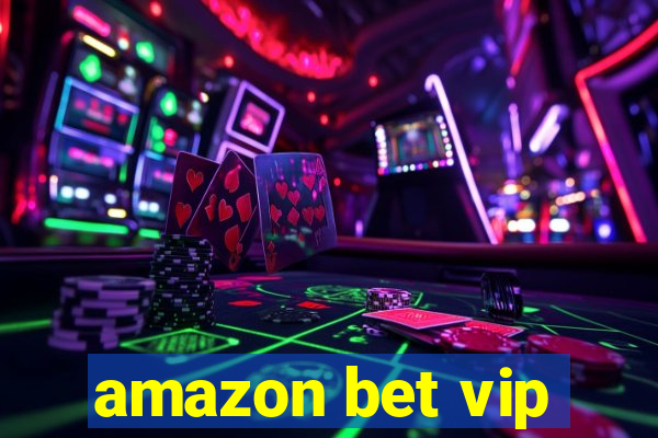 amazon bet vip