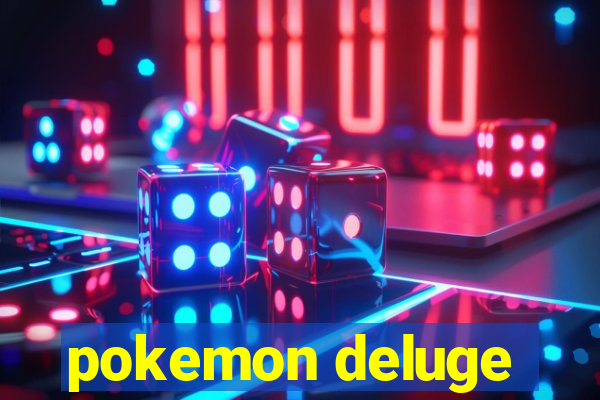 pokemon deluge