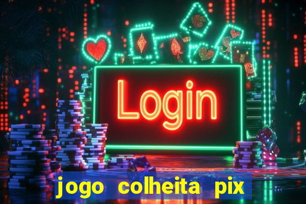 jogo colheita pix paga mesmo