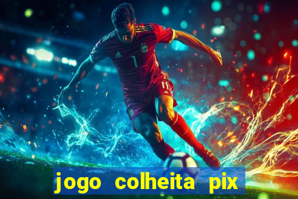 jogo colheita pix paga mesmo