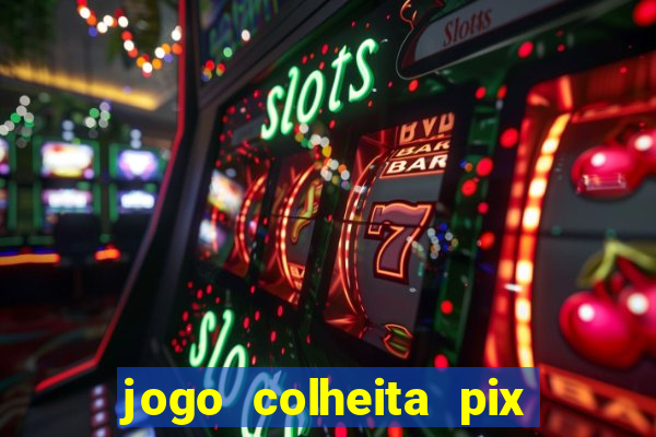 jogo colheita pix paga mesmo