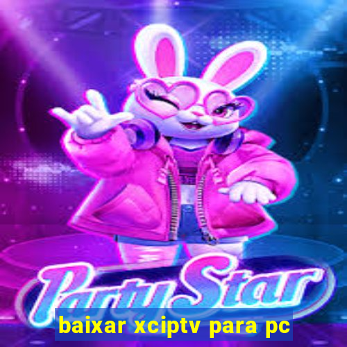 baixar xciptv para pc