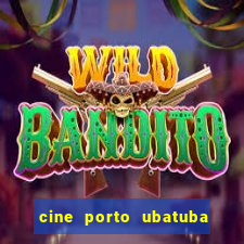 cine porto ubatuba filmes em cartaz