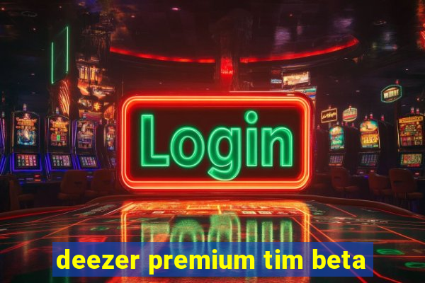 deezer premium tim beta