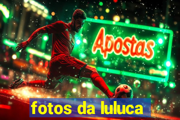 fotos da luluca