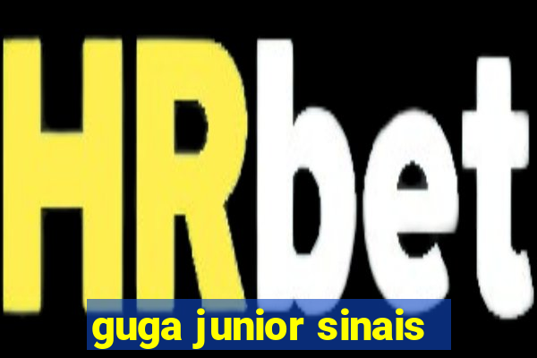 guga junior sinais