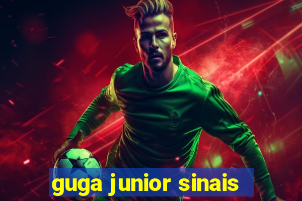 guga junior sinais